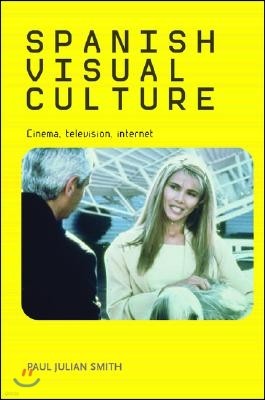 Spanish Visual Culture: Cinema, Television, Internet