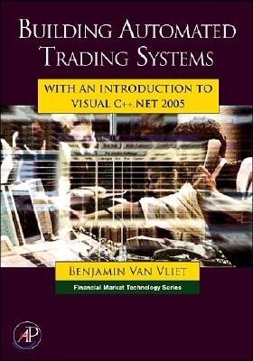 Building Automated Trading Systems: With an Introduction to Visual C++.Net 2005 [With CDROM]