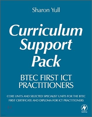 Btec First Ict Practitioners Curriculum Support Pack: Core Units and Selected Specialist Units for the Btec First Certificate and Diploma for Ict Prac