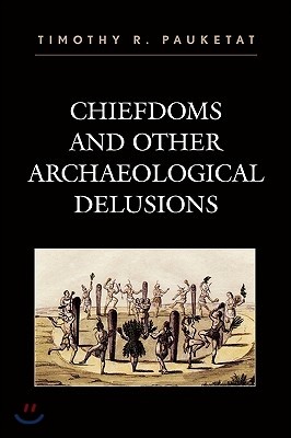 Chiefdoms and Other Archaeological Delusions