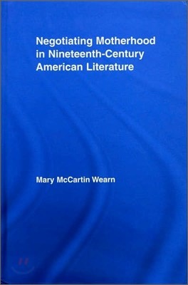 Negotiating Motherhood in Nineteenth-Century American Literature