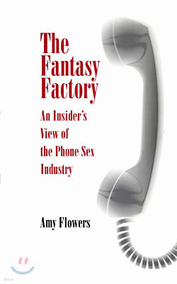 Fantasy Factory: An Insider's View of the Phone Sex Industry