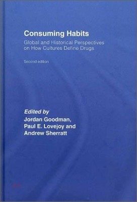 Consuming Habits: Global and Historical Perspectives on How Cultures Define Drugs: Drugs in History and Anthropology