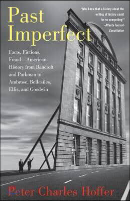 Perseus Books Group Past Imperfect: Facts, Fictions, Fraud American History from Bancroft and Parkman to Ambrose, Bellesiles, Ellis, and Goodwin