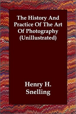 The History and Practice of the Art of Photography (Unillustrated)