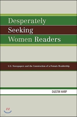 Desperately Seeking Women Readers: U.S. Newspapers and the Construction of a Female Readership