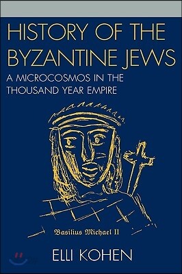 History of the Byzantine Jews: A Microcosmos in the Thousand Year Empire