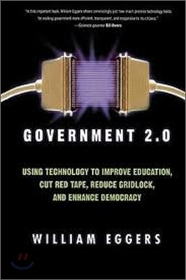 Government 2.0: Using Technology to Improve Education, Cut Red Tape, Reduce Gridlock, and Enhance Democracy