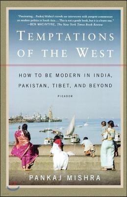 Temptations of the West: How to Be Modern in India, Pakistan, Tibet, and Beyond