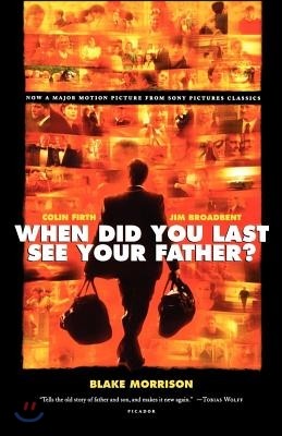 When Did You Last See Your Father?: A Son's Memoir of Love and Loss