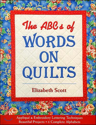 ABCs of Words on Quilts-Print-on-Demand-Edition: Applique & Embroidery Lettering Techniques, Beautiful Projects, 6 Complete Alphabets