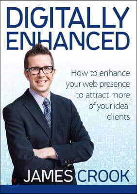 Digitally Enhanced: How To Enhance Your Web Presence To Attract More Of Your Ideal Clients