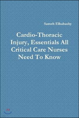 Cardio-Thoracic Injury, Essentials All Critical Care Nurses Need to Know