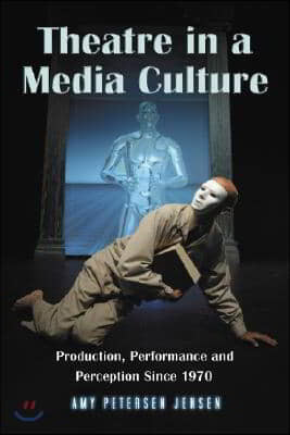 Theatre in a Media Culture: Production, Performance and Perception Since 1970