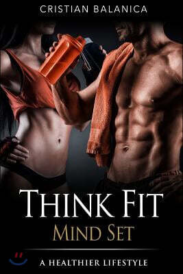 Think Fit: Mind Set (Part 1): A Step by Step Manual Towards a Healthier Lifestyle