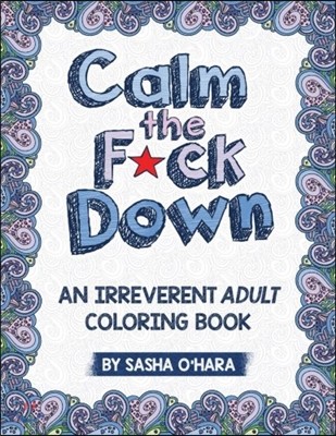 Calm the F*ck Down: An Irreverent Adult Coloring Book