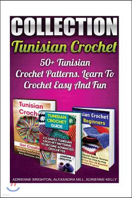 Tunisian Crochet Collection: 50+ Tunisian Crochet Patterns. Learn To Crochet Easy And Fun: (How To Crochet, Crochet Stitches, Tunisian Crochet, Cro