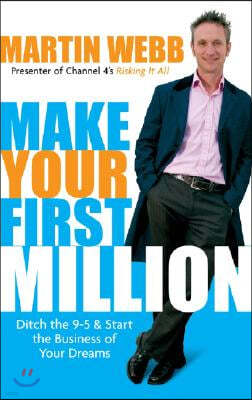 Make Your First Million: Ditch the 9-5 & Start the Business of Your Dreams
