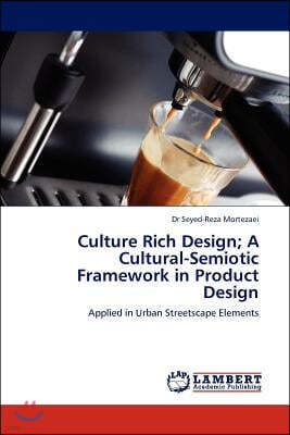 Culture Rich Design; A Cultural-Semiotic Framework in Product Design