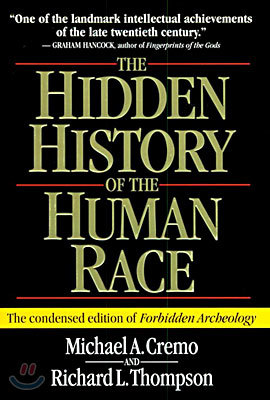 The Hidden History of the Human Race: The Condensed Edition of Forbidden Archeology