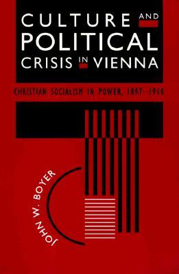 Culture and Political Crisis in Vienna: Christian Socialism in Power, 1897-1918