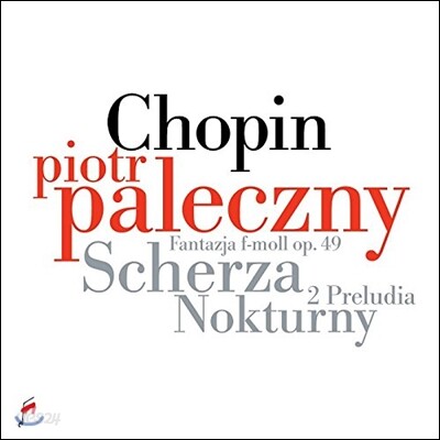 Piotr Paleczny 쇼팽: 스케르초, 전주곡, 환상곡, 녹턴 - 표트르 팔레츠니 (Chopin: 4 Scherzos, Nocturnes, Preludes)