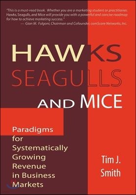 Hawks, Seagulls, and Mice: Paradigms for Systematically Growing Revenue in Business Markets
