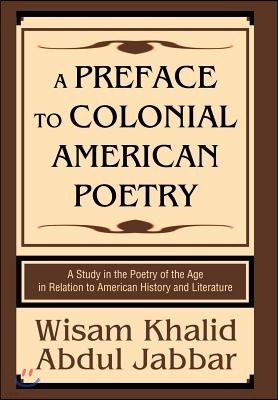 A Preface to Colonial American Poetry: A Study in the Poetry of the Age in Relation to American History and Literature