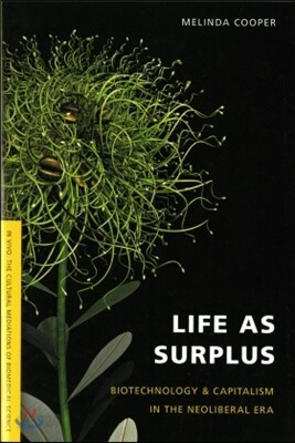 Life as Surplus: Biotechnology and Capitalism in the Neoliberal Era