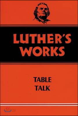 Luther's Works, Volume 54: Table Talk