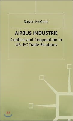 Airbus Industrie: Conflict and Cooperation in Us-EC Trade Relations