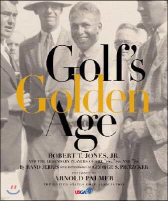 Golf's Golden Age: Bobby Jones and the Legendary Players of the 20's and 30's