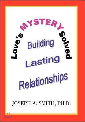 Love's Mystery Solved: Building Lasting Relationships