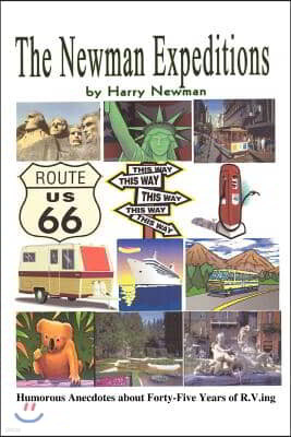 The Newman Expeditions: Humorous Anecdotes about Forty-Five Years of R.V.Ing