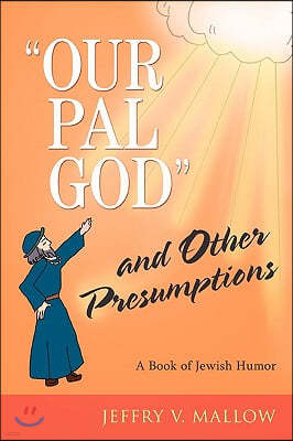 "Our Pal God" and Other Presumptions: A Book of Jewish Humor