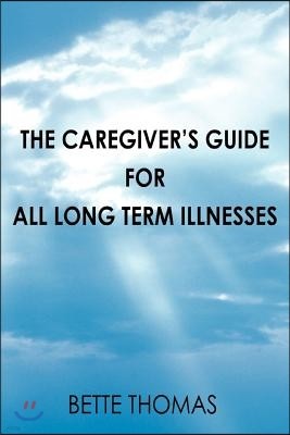 The Caregiver's Guide For All Long Term Illnesses