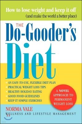 The Do-Gooder's Diet: A Novel Approach to Permanent Weight Loss (and How to Make the World a Better Place)