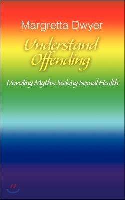 Understand Offending: Unveiling Myths; Seeking Sexual Health