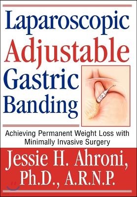 Laparoscopic Adjustable Gastric Banding: Achieving Permanent Weight Loss with Minimally Invasive Surgery