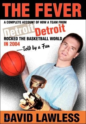 The Fever: A Complete Account of How a Team from Detroit Rocked the Basketball World in 2004--Told by a Fan