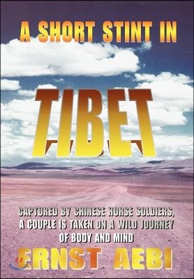 A Short Stint in Tibet: Captured by Chinese Horse Soldiers, A Couple is Taken on a Wild Journey of Body and Mind