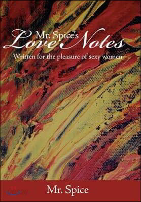 Mr. Spice's Love Notes: Written for the Pleasure of Sexy Women