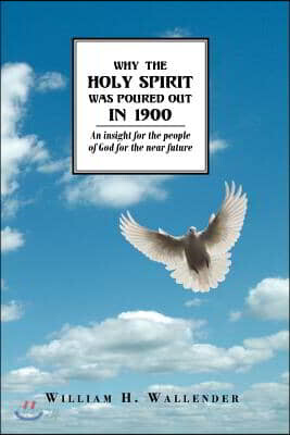 Why the Holy Spirit Was Poured Out in 1900: An insight for the people of God for the near future