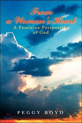 Iuniverse Inc From a Woman's Heart:a Feminine Perspect