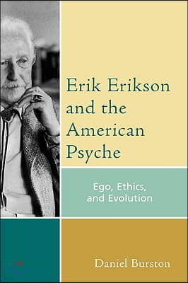 Erik Erikson and the American Psyche: Ego, Ethics, and Evolution