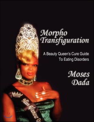 Morpho-Transfiguration: A Beauty Queen's Cure Guide To Eating Disorders