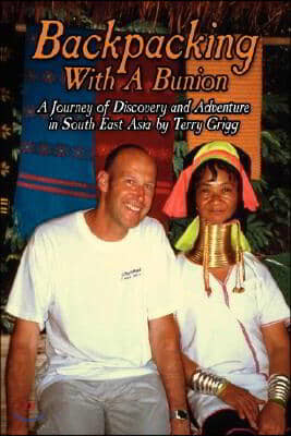 Backpacking with a Bunion: A Journey of Discovery and Adventure in South East Asia