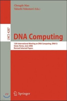 DNA Computing: 12th International Meeting on DNA Computing, Dna12, Seoul, Korea, June 5-9, 2006, Revised Selected Papers