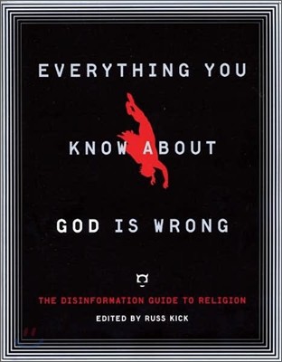 Everything You Know about God Is Wrong: The Disinformation Guide to Religion