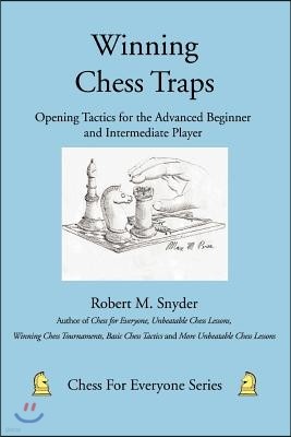 Winning Chess Traps: Opening Tactics for the Advanced Beginner and Intermediate Player